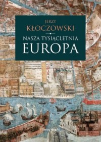 Nasza tysiącletnia Europa - okładka książki