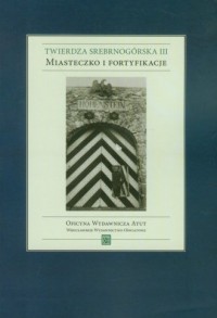 Twierdza Srebrnogórska III. Miasteczko - okładka książki