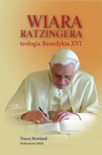 Wiara Ratzingera. Teologia Benedykta - okładka książki