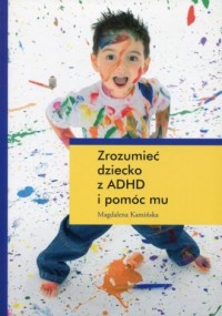 Zrozumieć dziecko z ADHD i pomóc - okładka książki
