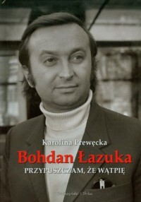 Bohdan Łazuka. Przypuszczam, że - okładka książki