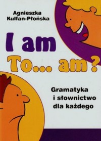 I am, to am. Gramatyka i słownictwo - okładka podręcznika