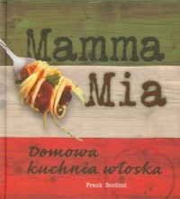 Mamma Mia. Domowa kuchnia włoska - okładka książki