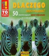 Dlaczego zebra ma paski? 50 zdumiewających - okładka książki