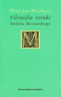 Filozofia sztuki Stefana Morawskiego - okładka książki