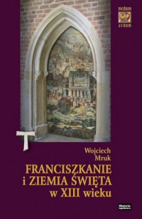 Franciszkanie i Ziemia Święta w - okładka książki