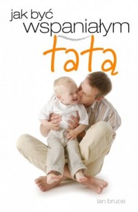 Jak być wspaniałym tatą - okładka książki