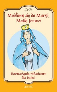 Modlimy się do Maryi, Matki Jezusa. - okładka książki
