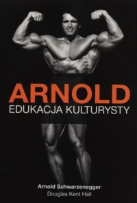 Arnold. Edukacja kulturysty - okładka książki