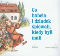 Co babcia i dziadek śpiewali kiedy - okładka książki