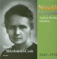 Maria Skłodowska-Curie. Niezwykłe - okładka książki