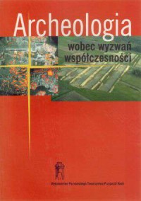 Archeologia wobec wyzwań współczesności - okładka książki