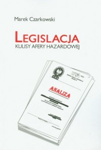 Legislacja Kulisy Afery hazardowej - okładka książki