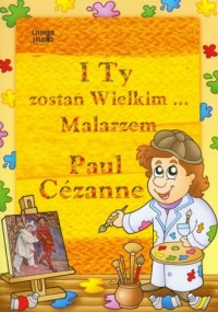 Paul Cezanne. I Ty zostań Wielkim - okładka książki