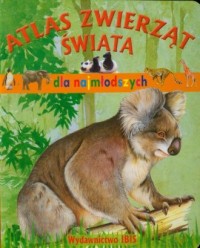 Atlas zwierząt świata dla najmłodszych - okładka książki