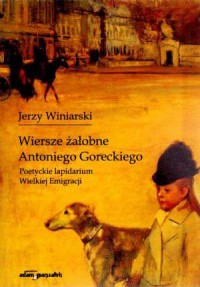 Wiersze żałobne Antoniego Goreckiego. - okładka książki