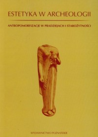 Estetyka w archeologii. Antropomorfizacje - okładka książki
