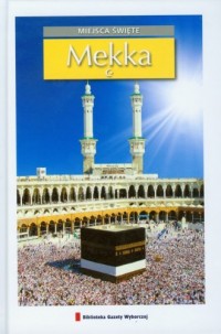 Mekka. Seria: Miejsca święte - okładka książki
