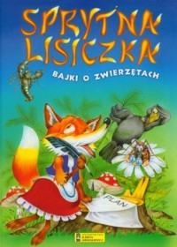 Sprytna Lisiczka. Bajki o zwierzętach - okładka książki