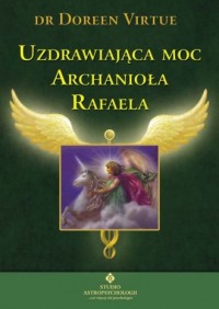 Uzdrawiająca moc Archanioła Rafaela - okładka książki