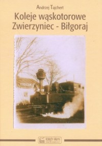 Koleje wąskotorowe Zwierzyniec-Biłgoraj - okładka książki