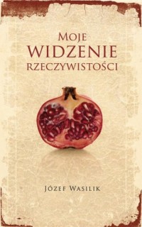 Moje rozumienie rzeczywistości - okładka książki