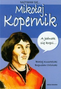 Nazywam się... Mikołaj Kopernik - okładka książki