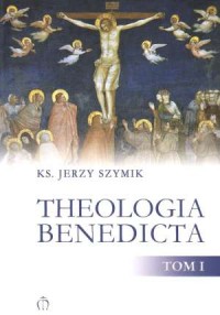 Theologia Benedicta. Tom 1 - okładka książki