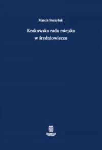 Krakowska rada miejska w średniowieczu - okładka książki
