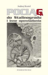 Pociąg do Stalinogrodu i inne opowiadania - okładka książki