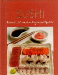 Sushi. Ponad 100 wspaniałych przepisów - okładka książki