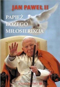 Jan Paweł II. Papież Bożego Miłosierdzia - okładka książki