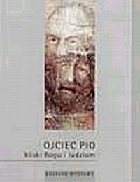 Ojciec Pio. Bliski Bogu i ludziom - okładka książki