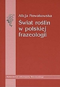 Świat roślin w polskiej frazeologii - okładka książki