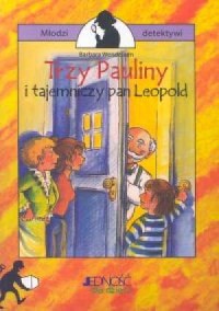 Trzy Pauliny i tajemniczy Pan Leopold - okładka książki