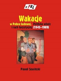 Wakacje w Polsce Ludowej. Polityka - okładka książki