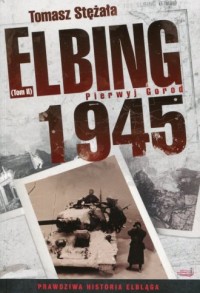 Elbing 1945. Pierwyj Gorod. Tom - okładka książki