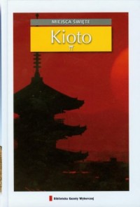 Kioto. Seria: Miejsca święte - okładka książki