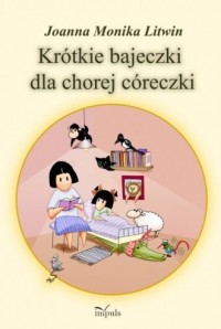 Krótkie bajeczki dla chorej córeczki - okładka książki