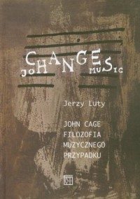 John Cage. Filozofia muzycznego - okładka książki