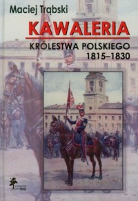 Kawaleria Królestwa Polskiego 1815-1830 - okładka książki