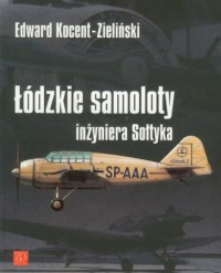Łódzkie samoloty inżyniera Sołtyka - okładka książki