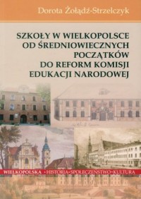 Szkoły w Wielkopolsce od średniowiecznych - okładka książki