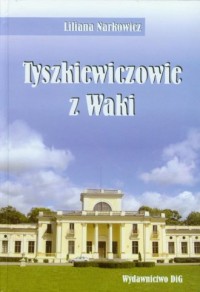 Tyszkiewiczowie z Waki - okładka książki