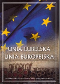 Unia Lubelska. Unia Europejska - okładka książki