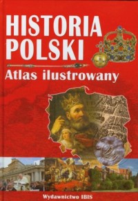 Historia Polski. Atlas ilustrowany - okładka książki