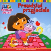 Dora poznaje świat. Prawdziwi przyjaciele - okładka książki