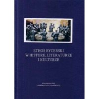 Ethos rycerski w historii, literaturze - okładka książki