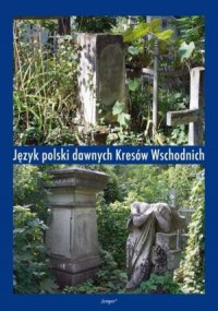 Język polski dawnych Kresów Wschodnich. - okładka książki