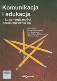 Komunikacja i edukacja - ku synergiczności - okładka książki